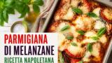 Parmigiana di melanzane napoletana: la regina dell’estate