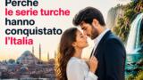 Perché le serie turche hanno conquistato l’Italia
