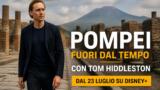 Pompei fuori dal tempo: la docu-serie Disney+ con Tom Hiddleston dal 23 luglio 2026
