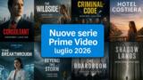 Prime Video luglio 2026 tutte le nuove serie in uscita