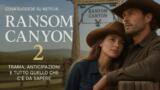 Ransom Canyon 2 trama: cosa succede su Netflix