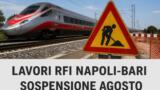 RFI, lavori sulla linea Napoli-Bari: circolazione sospesa tra Napoli e Cancello ad agosto