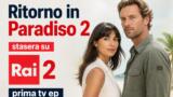 Ritorno in Paradiso 2 stasera su Rai 2 prima tv episodi