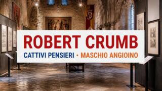Robert Crumb. Cattivi pensieri: la mostra al Maschio Angioino di Napoli
