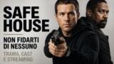Safe House Non fidarti di nessuno: trama cast e streaming
