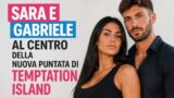 Sara e Gabriele al centro della nuova puntata di Temptation Island