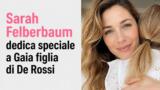 Sarah Felberbaum dedica speciale a Gaia figlia di De Rossi