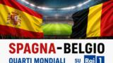 Spagna-Belgio quarti Mondiali stasera su Rai 1