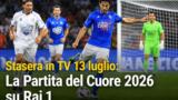 Stasera in TV 13 luglio: La Partita del Cuore 2026 su Rai 1