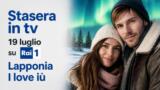 Stasera in tv 19 luglio su Rai 1 Lapponia I love iù