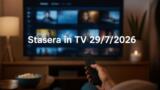 Stasera in TV mercoledì 29 luglio 2026: programmi, film e serie in prima serata