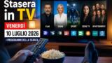 Stasera in TV venerdì 10 luglio 2026 programmi serata