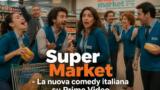 Super Market: comedy italiana dal 17 luglio