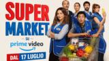 Super Market, la nuova comedy italiana di Prime Video dal 17 luglio: trama, cast e trailer