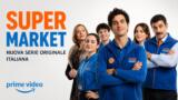 Super Market nuova serie originale italiana Prime Video