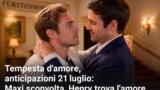 Tempesta d’amore, anticipazioni 21 luglio: Maxi sconvolta, Henry trova l’amore