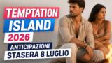 Temptation Island 2026 anticipazioni stasera 8 luglio