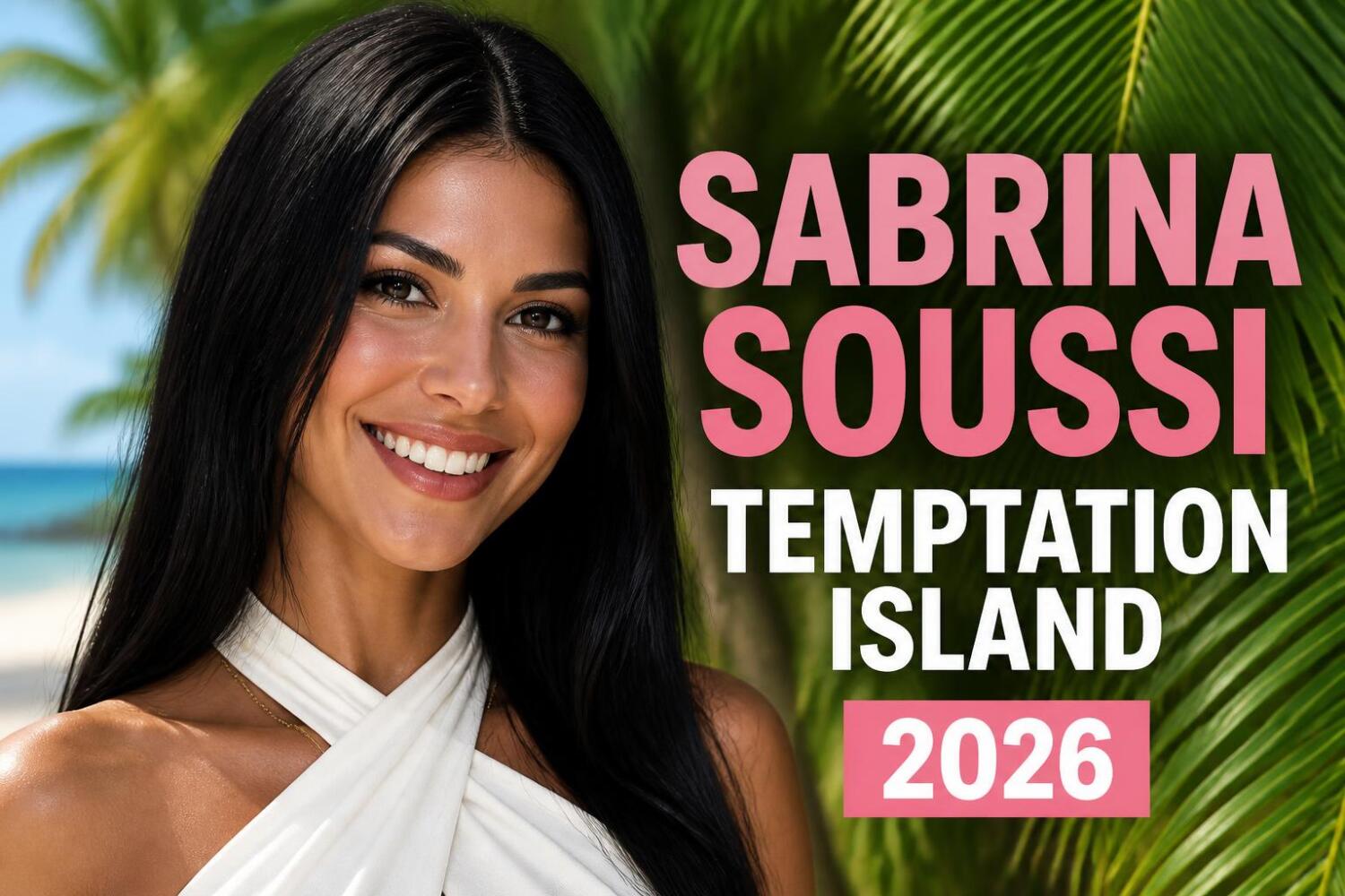 Temptation Island 2026 Chi Sabrina Soussi E Il Suo Ritorno Social