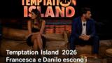 Temptation Island 2026 Francesca e Danilo escono insieme penultima puntata
