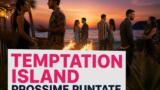 Temptation Island 2026, prossime puntate: triplo appuntamento finale e svolte choc