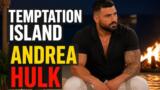 Temptation Island: Andrea Hulk spiazza tutti