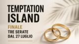Temptation Island finale tre serate dal 27 luglio