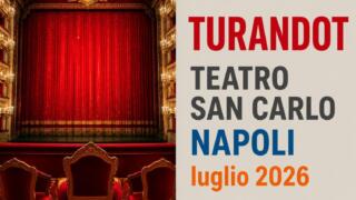 Turandot al Teatro San Carlo di Napoli: orari, cast e biglietti per il centenario