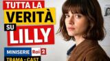 Tutta la verita su Lilly miniserie Rai 2 trama cast