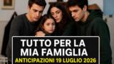 Tutto per la mia famiglia, 19 luglio 2026: anticipazioni puntata di oggi