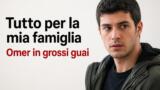Tutto per la mia famiglia Omer in grossi guai