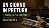 Un giorno in pretura: il caso Sofia Stefani stasera su Rai 3
