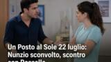 Un Posto al Sole 22 luglio: Nunzio sconvolto, scontro con Rossella