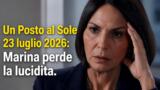 Un Posto al Sole 23 luglio 2026: Marina perde la lucidita