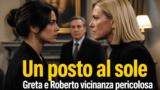 Un posto al sole: Greta e Roberto, vicinanza sempre più pericolosa