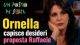 Un Posto al Sole Ornella capisce desideri proposta Raffaele