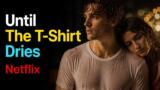 Until The T-Shirt Dries su Netflix: nuova serie