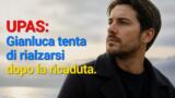 UPAS: Gianluca tenta di rialzarsi dopo la ricaduta