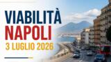 Viabilità e trasporti a Napoli oggi, 3 luglio 2026: chiusure e aggiornamenti