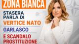 Zona Bianca stasera parla di vertice Nato Garlasco e scandalo prostituzione