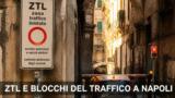 ZTL e blocchi del traffico a Napoli: cosa sapere