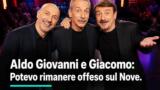 Aldo Giovanni e Giacomo: Potevo rimanere offeso sul Nove