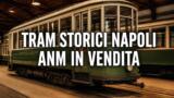 ANM mette in vendita altri due tram storici di Napoli