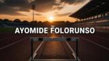 Ayomide Folorunso: biografia, famiglia e la carriera della regina dei 400 ostacoli