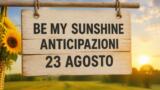 Be My Sunshine, 23 agosto 2026: anticipazioni puntata di oggi
