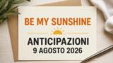 Be My Sunshine, 9 agosto 2026: anticipazioni puntata di oggi