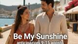 Be My Sunshine, anticipazioni dal 9 al 15 agosto