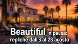 Beautiful in pausa: repliche dall’8 al 23 agosto