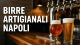 Birre artigianali a Napoli: i migliori locali con birre alla spina e in bottiglia