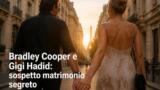 Bradley Cooper e Gigi Hadid: sospetto matrimonio segreto