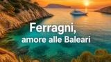 Chiara Ferragni e José Hernandez amore alle Baleari